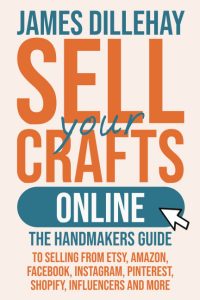 The cover of James Dillehay's book called ''Sell Your Crafts Online'.